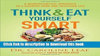 Books Think and Eat Yourself Smart: A Neuroscientific Approach to a Sharper Mind and Healthier
