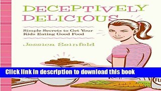 Ebook Deceptively Delicious: Simple Secrets to Get Your Kids Eating Good Food Free Online