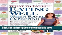 Books What to Expect: Eating Well When You re Expecting: The All-New Guide Free Online