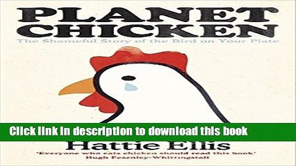 [Read PDF] Planet Chicken: The Shameful Story of the Bird on Your Plate Ebook Online