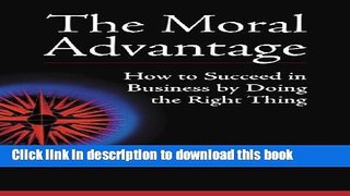 Books The Moral Advantage: How to Succeed in Business by Doing the Right Thing Full Online KOMP