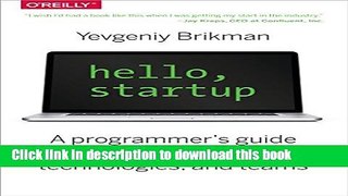 Books Hello, Startup: A Programmer s Guide to Building Products, Technologies, and Teams Full