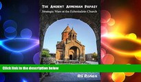 FREE PDF  The Ancient Armenian Papacy: Strategic wars at the echmiadzin church  FREE BOOOK ONLINE