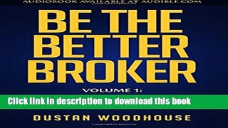 Books Be the Better Broker, Volume 1: So You Want to Be a Broker? Free Online KOMP