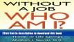 Books Without a Job Who Am I: Rebuilding Your Self When You ve Lost Your Job, Home, or Life