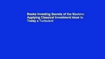 Books Investing Secrets of the Masters: Applying Classical Investment Ideas to Today s Turbulent