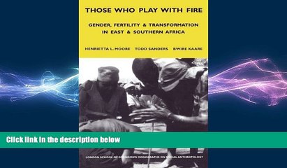 FREE PDF  Those Who Play With Fire: Gender, Fertility and Transformation in East and Southern