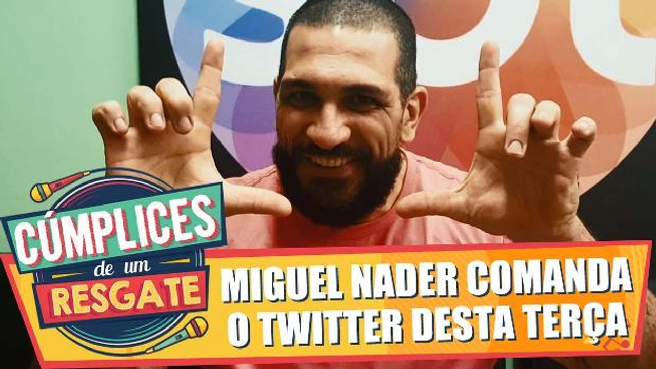 Miguel Nader comanda o twitter desta terça