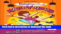 [Read PDF] Hungry Girl Happy Hour: 75 Recipes for Amazingly Fantastic Guilt-Free Cocktails and
