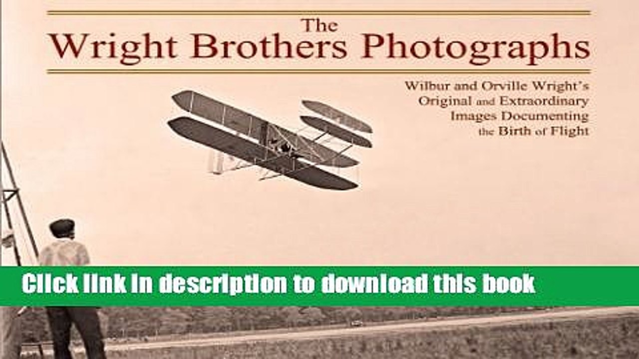 Read The Wright Brothers Photographs: Wilbur and Orville Wright s Original and Extraordinary