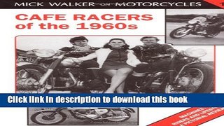 Read Cafe Racers of the 1960s: Machines, Riders and Lifestyle a Pictorial Review (Mick Walker on