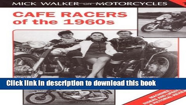 Read Cafe Racers of the 1960s: Machines, Riders and Lifestyle a Pictorial Review (Mick Walker on