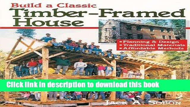 Read Build a Classic Timber-Framed House: Planning Design/Traditional Materials/Affordable