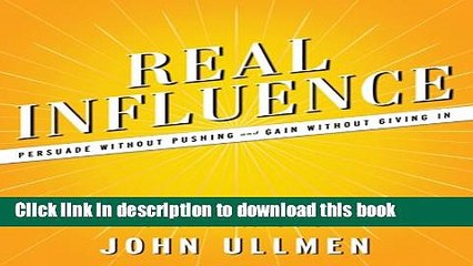 Ebook Real Influence: Persuade Without Pushing and Gain Without Giving In Free Online