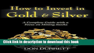 Ebook How to Invest in Gold and Silver: A Complete Guide with a Focus on Mining Stocks Free