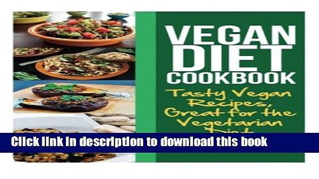 Download Vegan Diet Cookbook: Tasty Vegan Recipes, Great for the Vegetarian Diet Free Books