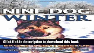Books Nine Dog Winter: In 1980, Two Young Canadians Recruited Nine Rowdy Sled Dogs, and Headed Out