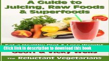 PDF  A Guide to Juicing, Raw Foods   Superfoods: Eat a Healthy Diet   Lose Weight (Reluctant