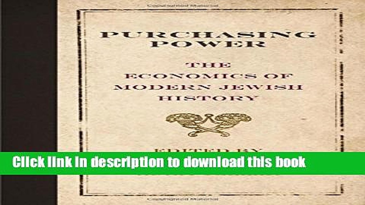 Download  Purchasing Power: The Economics of Modern Jewish History (Jewish Culture and Contexts)