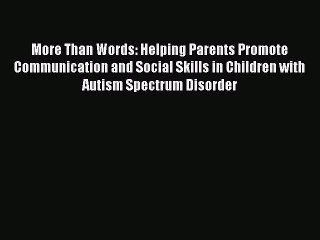 Read More Than Words: Helping Parents Promote Communication and Social Skills in Children with