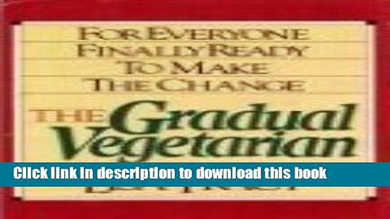Download  The Gradual Vegetarian: For Everyone Finally Ready to Make the Change  Online