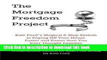 Books The Mortgage Freedom Project: Kate Ford s Magical 6-Step System to Paying Off Your House