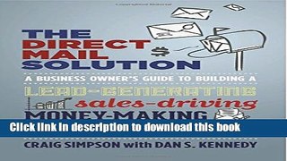 Read The Direct Mail Solution: A Business Owner s Guide to Building a Lead-Generating,