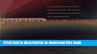 Read Disclosing New Worlds: Entrepreneurship, Democratic Action, and the Cultivation of Solidarity