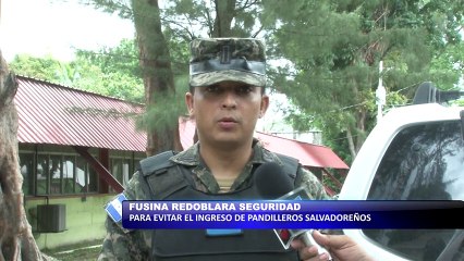 Fusina redobla seguridad para evitar el ingreso de pandilleros del salvador