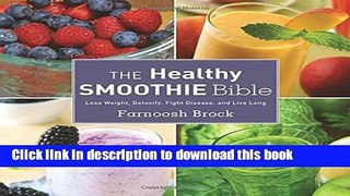 Ebook The Healthy Smoothie Bible: Lose Weight, Detoxify, Fight Disease, and Live Long Full Download