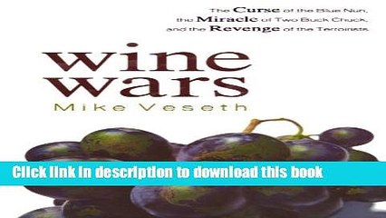 Ebook Wine Wars: The Curse of the Blue Nun, the Miracle of Two Buck Chuck, and the Revenge of the