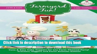 Ebook Farmyard Fun!: Cute   Easy Cake Toppers for any Farm Themed Party! Tractors, Diggers and