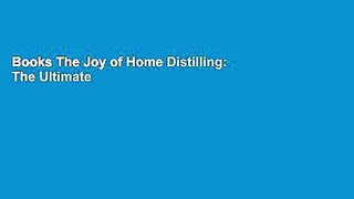 Books The Joy of Home Distilling: The Ultimate Guide to Making Your Own Vodka, Whiskey, Rum,