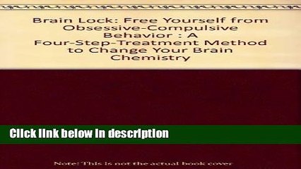 Books Brain Lock: Free Yourself from Obsessive-Compulsive Behavior : A Four-Step-Treatment Method