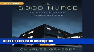 Books The Good Nurse: A True Story of Medicine, Madness, and Murder Full Download