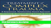 Ebook Treatment of Complex Trauma: A Sequenced, Relationship-Based Approach Full Online
