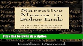 Books Narrative Means to Sober Ends: Treating Addiction and Its Aftermath Free Online