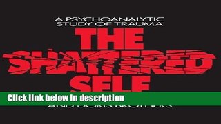 Ebook The Shattered Self: A Psychoanalytic Study of Trauma Full Download