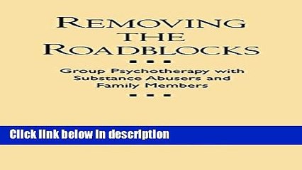 Books Removing the Roadblocks: Group Psychotherapy with Substance Abusers and Family Members Free