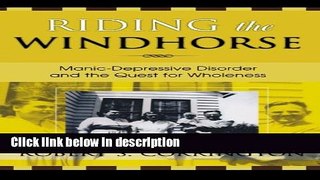 Books Riding the Windhorse: Manic-Depressive Disorder and the Quest for Wholeness Full Online