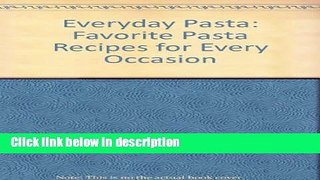 Books Everyday Pasta: Favorite Pasta Recipes for Every Occasion Full Online