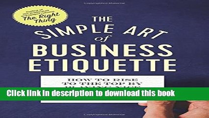 [Read PDF] The Simple Art of Business Etiquette: How to Rise to the Top by Playing Nice Ebook Online