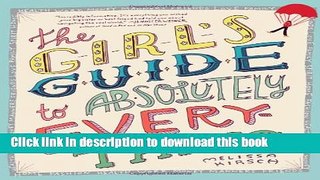 Books The Girl s Guide to Absolutely Everything: Advice on Absolutely Everything Full Online