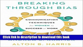 Books Breaking Through Bias: Communication Techniques for Women to Succeed at Work Full Download