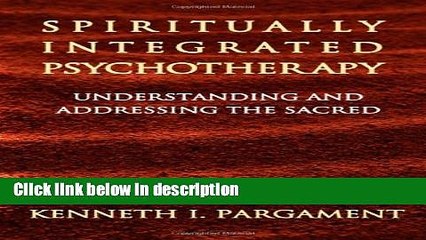 Books Spiritually Integrated Psychotherapy: Understanding and Addressing the Sacred Full Online
