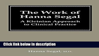 Books The Work of Hanna Segal: A Kleinian Approach to Clinical Practice (Classical