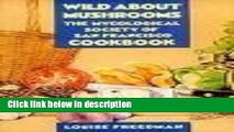 Books Wild about Mushrooms: The Cookbook of the Mycological Society of San Francisco Full Online