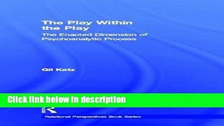 Ebook The Play Within the Play: The Enacted Dimension of Psychoanalytic Process (Relational
