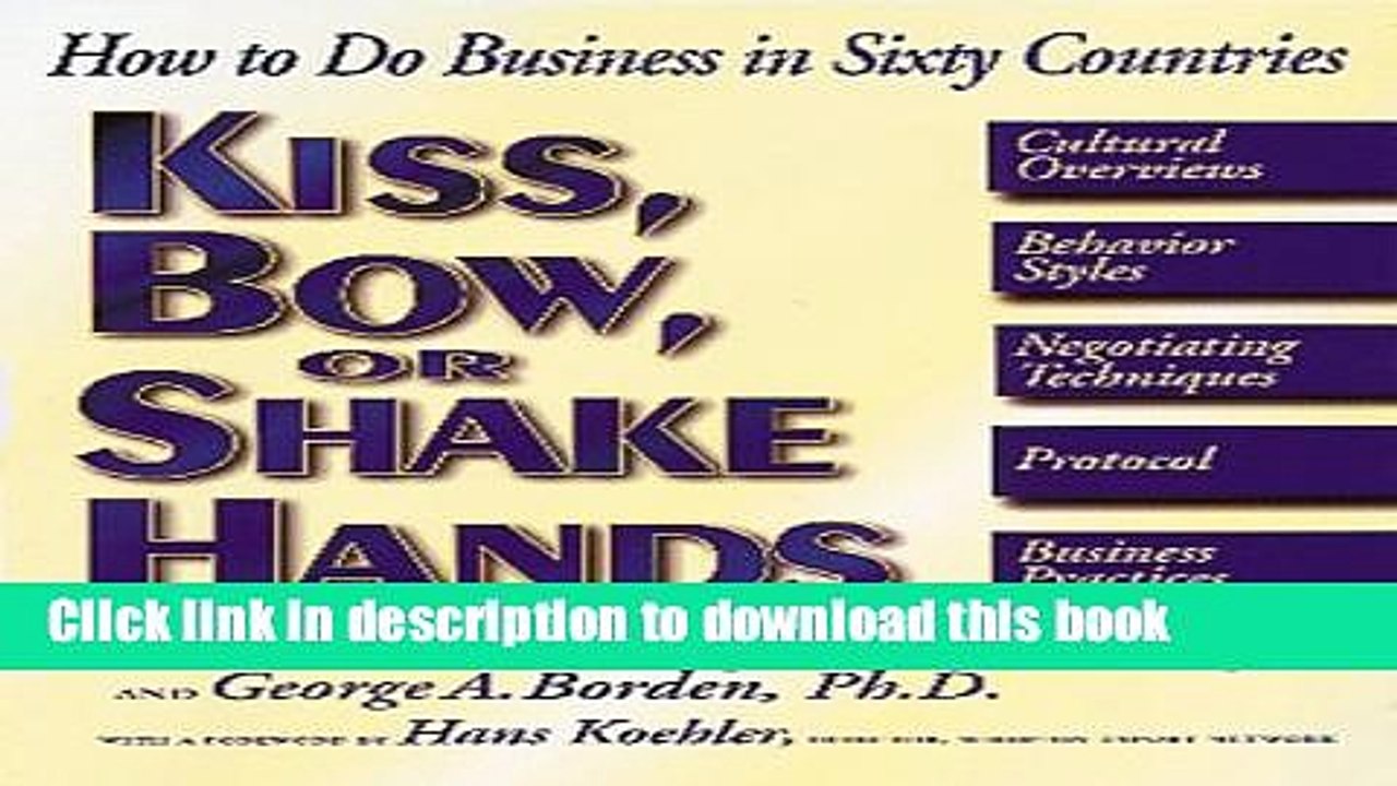 [Read PDF] Kiss, Bow, or Shake Hands: How to Do Business in Sixty Countries Download Free