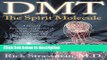Books DMT: The Spirit Molecule: A Doctor s Revolutionary Research into the Biology of Near-Death
